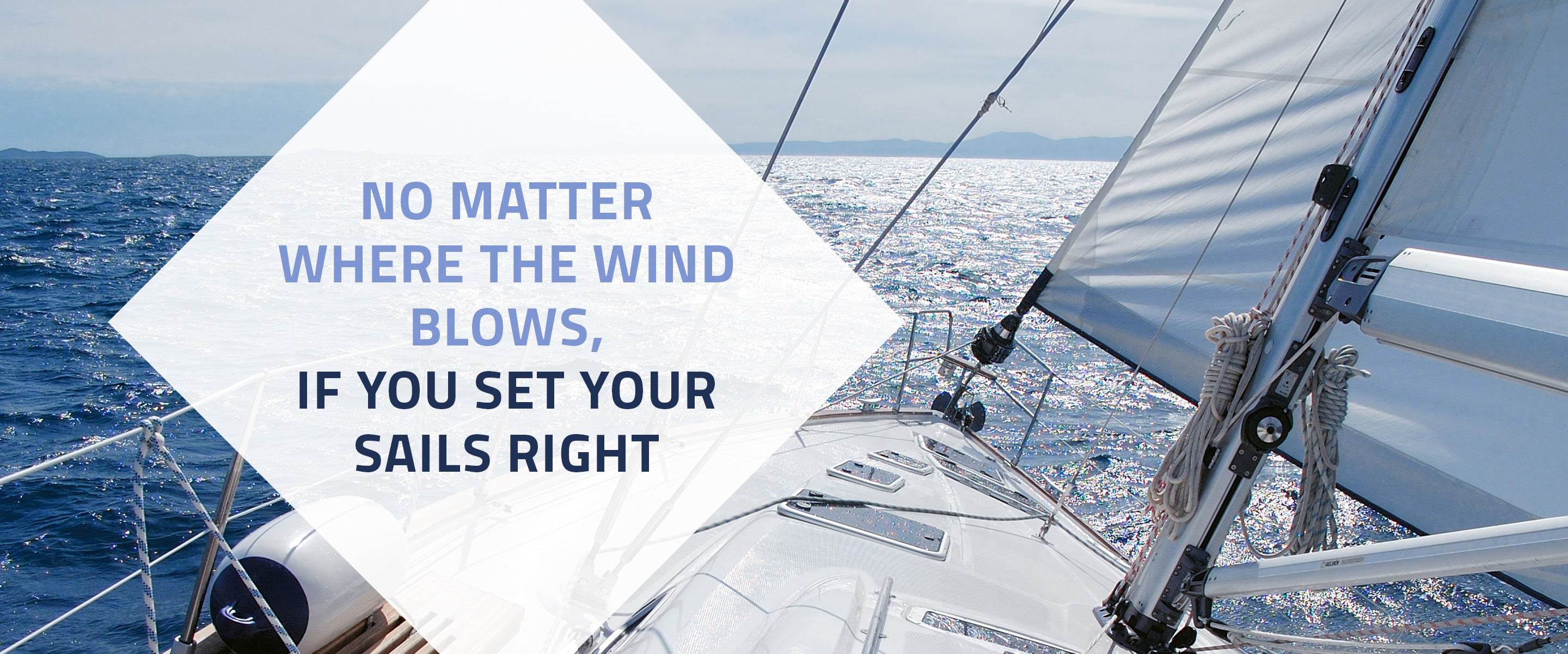 No matter where the wind blows, if you set your sails right. - Vestoq Ltd.